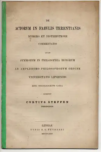 Steffen, Curt: aus Dresden: De actorum in fabulis Terentianis numero et distributione commentatio. Dissertation. 
