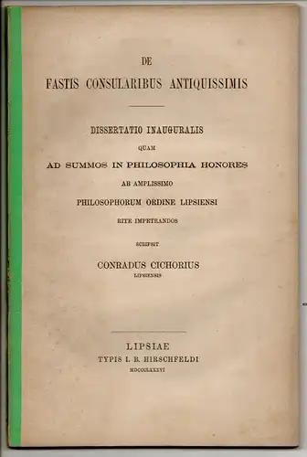 Cichorius, Conrad: aus Leipzig: De fastis consularibus antiquissimis. Dissertation. Sonderdruck aus: Leipziger Studien Bd. 9, S.. 173-262. 