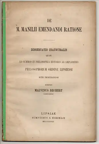 Bechert, Malwin: De M. Manilii emendandi ratione. Dissertation. Sonderdruck aus: Leipziger Studien zur classischen Philologie 1,1. 