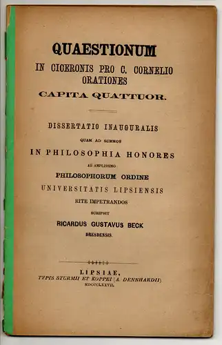 Beck, Richard Gustav: aus Dresden: Quaestionum in Ciceronis pro C. Cornelio orationes capita quattuor. Dissertation. 