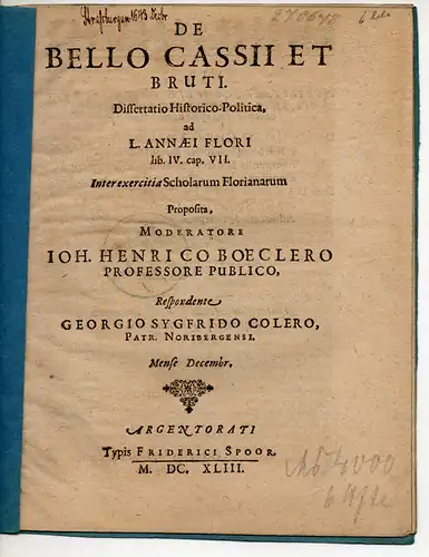 Coler, Georg Siegfried: aus Nürnberg: Historisch-politische Dissertation. De bello Cassii et Bruti ad L. Annæi Flori lib. IV. cap. VII. 