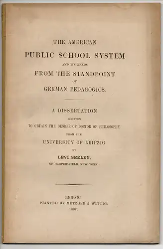 Seeley, Levi: The American public school system and its needs from the standpoint of German pedagogics. Dissertation. 