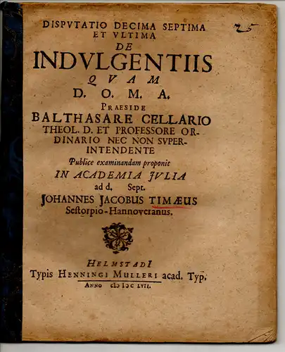 Timaeus, Johann Jakob: Disputatio Decima Septima Et Ultima De Indulgentiis. 