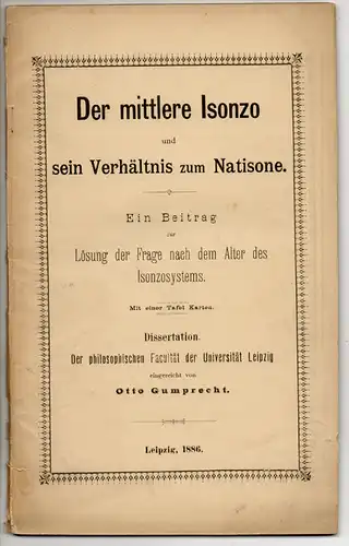 Gumprecht, Otto: Der mittlere Isonzo und sein Verhältnis zum Natisone : ein Beitrag zur Lösung der Frage nach dem Alter des Isonzosystems. Dissertation. 