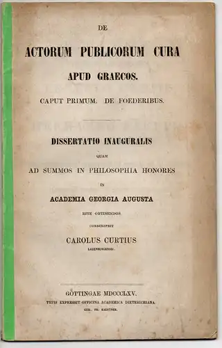 Curtius, Carl: De actorum publicorum cura apud Graecos : Caput primum. De foederibus. Dissertation (Teildruck). 