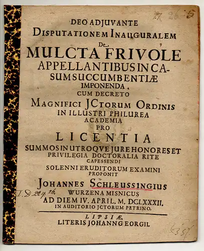 Schleussing, Johann: aus Wurzen, Meißen: Juristische Inaugural-Disputation. De mulcta frivole appellantibus in casum succumbentiae imponenda. 