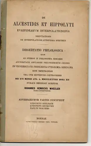 Wheeler, John Henry: De Alcestidis et Hippolyti Euripidearum interpolationibus disputationis de interpolatione Euripidea Specimen. Dissertation. 