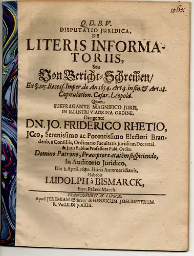Bismarck, Ludolph von: Juristische Disputation. De literis informatoriis, seu Von Bericht-Schreiben ex §. 105. Recess. Imper. de an. 1654. 
