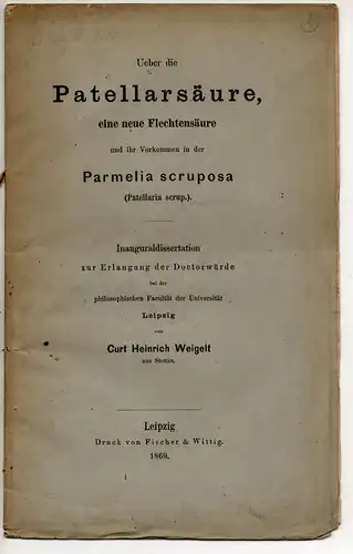 Weigelt, Curt Heinrich: Ueber die Patellarsäure, eine neue Flechtensäure und ihr Vorkommen in der Parmelia scruposa (Patellaria scrup.). Dissertation. 