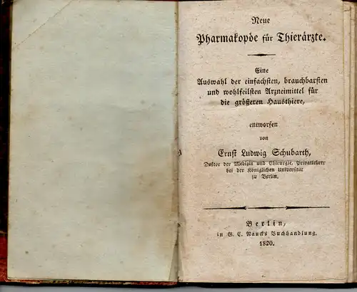 Schubarth, Ernst Ludwig: Neue Pharmakopöe für Thierärzte : eine Auswahl der einfachsten, brauchbarsten und wohlfeilsten Arzneimittel für die größeren Hausthiere. 