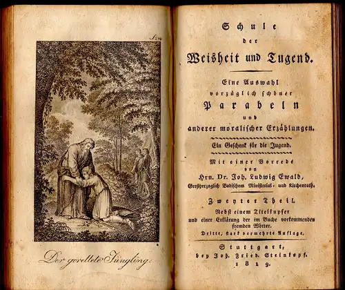 Ewald, Johann Ludwig: Schule der Weisheit und Tugend : eine Auswahl vorzüglich schöner Parabeln und anderer moralischer Erzählungen ; ein Geschenk für die Jugend. 3. stark vermehrte Auflage; 1. u. 2. Theil in einem Band (komplett). 