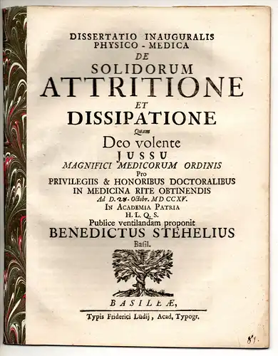 Stehelin (Staehelin), Benedict: aus Basel: Physikalisch-medizinische Inaugural-Dissertation. De solidorum attritione et dissipatione. 