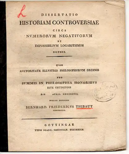 Thibaut, Bernhard Friedrich: aus Hamburg: Dissertation. historiam controversiae circa numerorum negativorum et impossibilium logarithmos sistens. 