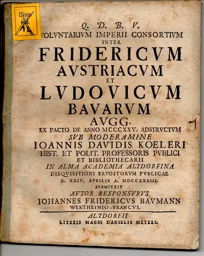 Baumann, Johann Friedrich: aus Wertheim: Philosophische Dissertation. Voluntarium imperii consortium inter Fridericum Austriacum et Ludovicum Bavarum augg. ex pacto de anno MCCCXXV. Adstructum. 