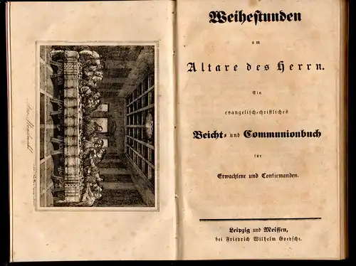 Weihestunden am Altare des Herrn : ein evangelisch-christliches Beicht- und Communionbuch. 