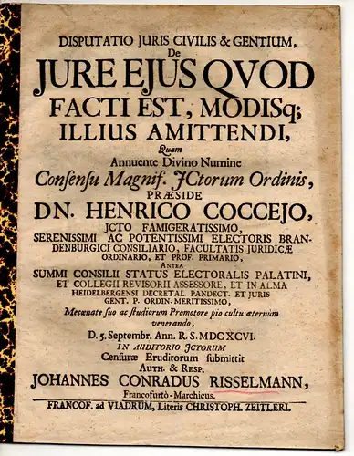 Risselmann, Johann Conrad: aus Frankurt/Oder: Juristische Disputation. De iure eius quod facti est, modisque illius amittendi. 