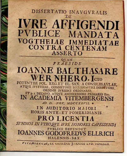 Ellrich, Johann Gottfried: aus Halle: Juristische Inaugural-Dissertation. De iure affigendi publice mandata vogtheiae immediatae contra centenam asserto. 