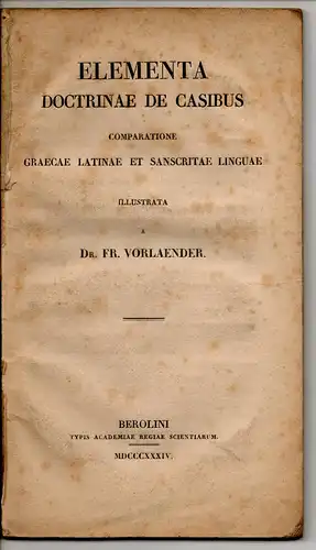 Vorländer, Fr: Elementa doctrinae de casibus comparatione graecae latinae et sanscritae linguae. Dissertation. 