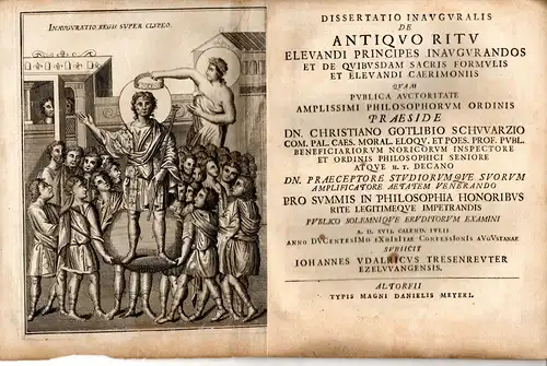 Tresenreuter, Johann Ulrich: aus Etzelwang: Philosphische Dissertation. De antiquo ritu elevandi principes inaugurandos et de quibusdam sacris formulis et elevandi caeremoniis. 