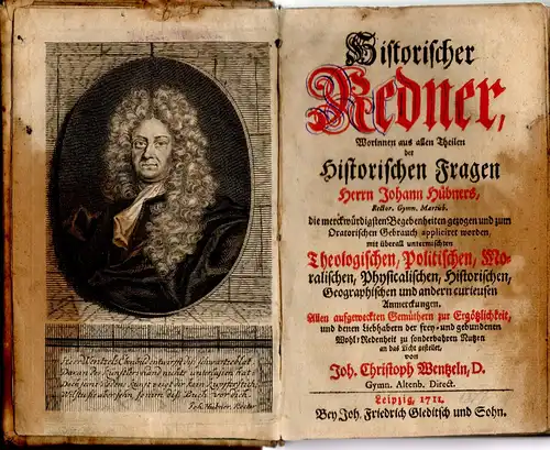 Wentzel, Johann Christoph: Historischer Redner, Worinnen aus allen Theilen der Historischen Fragen Herrn Johann Hübners, Rector. Gymn. Martisb. die merckwürdigsten Begebenheiten gezogen und zum Oratorischen.. 