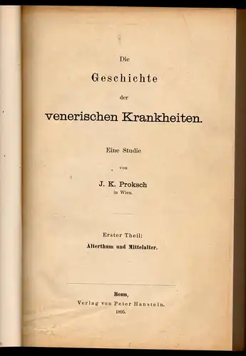 Proksch, Johann Karl: Die Geschichte der venerischen Krankheiten : eine Studie; Theil 1: Alterthum und Mittelalter. 