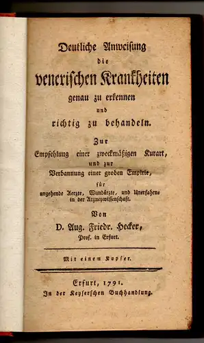 Hecker, August Friedrich: Deutliche Anweisung die venerischen Krankheiten genau zu erkennen und richtig zu behandeln : Zur Empfehlung einer zweckmäßigen Kurart, und zur Verbannung einer.. 