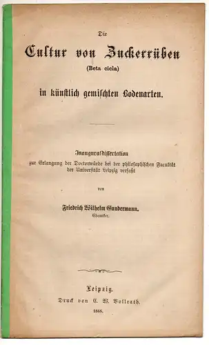 Gundermann, Friedrich Wilhelm: Die Cultur von Zuckerrüben Beta cicula in künstlich gemischten Bodenarten. Dissertation. 