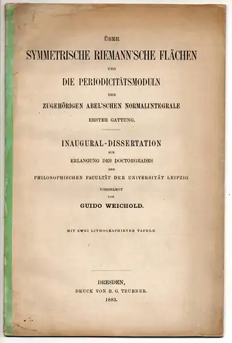 Weichold, Guido: Über symmetrische Riemann'sche Flächen und die Periodicitätsmoduln der zugehörigen Abel'schen Normalintegrale erster Gattung. Dissertation. 