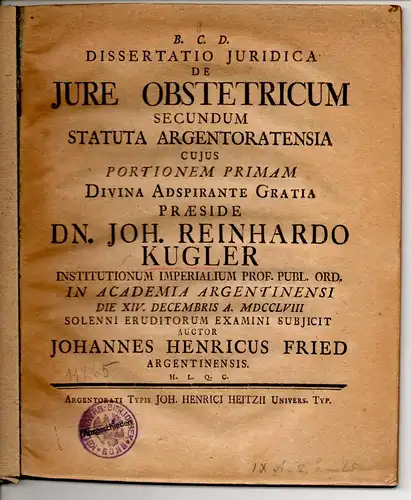 Fried, Johann Heinrich: aus Straßburg: Juristische Dissertation. De iure obstetricum secundum Statuta Argentoratensia cujus portionem primam +  secundam. 