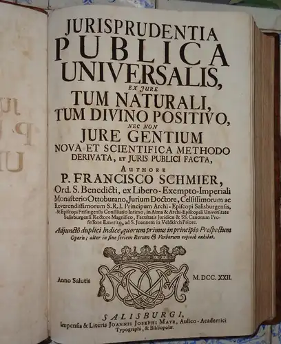 Schmier, Franz: Jurisprudentia publica universalis : ex jure tum naturali, tum divino positivo : nec non jure gentium nova et scientifica methodo derivata et juris publici facta. 