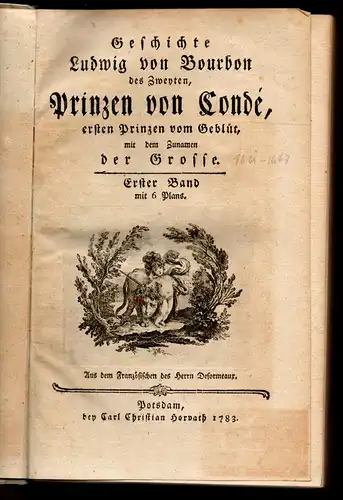 Desormeaux, Joseph-Louis-Ripault: Geschichte Ludwig von Bourbon des Zweyten, Prinzen von Condé, einen Prinzen vom Geblüt, mit dem Zunamen der Grosse. Aus dem Französischen. 4 Bd. Komplett. 