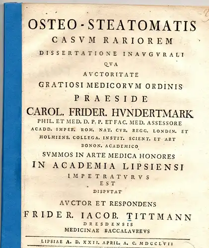 Tittmann, Friedrich Jacob: aus Dresden: Medizinische Inaugural-Dissertation. Osteo-steatomatis casus rarioris. Beigebunden: Christian Gottlieb Ludwig: Observata in sectione cadaveris feminae cujus ossa emollita erant. Promotionsankündigung von Tittmann. 