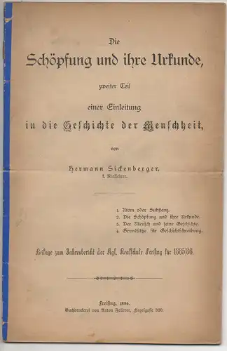 Sickenberger, Hermann: Die Schöpfung und ihre Urkunde, zweiter Teil einer Einleitung in die Geschichte der Menschheit. Beilage zum Jahresbericht der kgl. Realschule Freisind für 1885/86. 