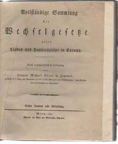 Zimmerl, Johann Michael Edler von: Vollständige Sammlung der Wechselgesetze aller Länder und Handelsplätze in Europa. Nach alphabetischer Ordnung. 3 Bände in 5 (komplett). 