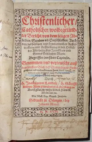 Canisius, Petrus: Christenlicher, catholischer, wolbegründter Bericht, von dem seligen Ableiben, Sterben und Entschlaffen, auch von der heyligen und frewdenreichen Aufferweckung und Auffnemung in den Himel...