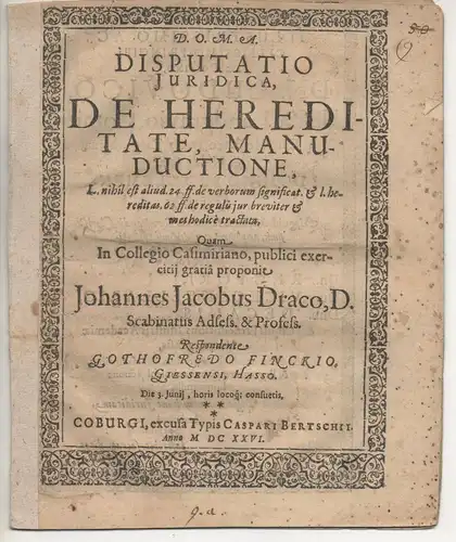 Finck, Gottfried: aus Gießen: Juristische Disputation. De Hereditate, manuductione, L. nihil est aliud. 24. ff. de verborum significat et l. hereditas. 62. ff. de regulis jur. breviter et methodice tractata. 