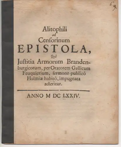 Alitophilus: Alitophili Ad Censorinum Epistola, Qua Iustitia Armorum Brandenburgicorum, per Oratorem Gallicum Feuquierium, sermone publico Holmiae habito, impugnata adseritur. 