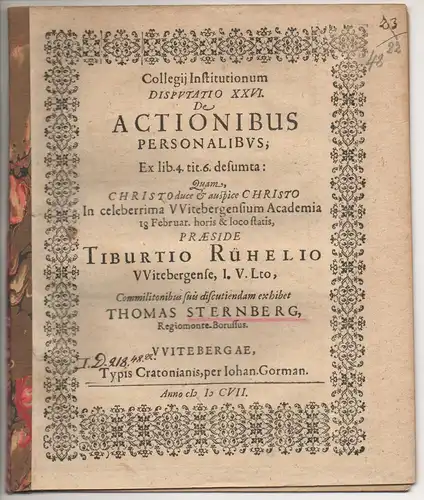Sternberg, Thomas: aus Königsberg: Disputatio XXV. De actionibus realibus : Ex lib. 4. tit. 6. desumta. + Disputatio XXVI. De actionibus realibus : Ex lib. 4. tit. 6. desumta (2 Publikationen). 
