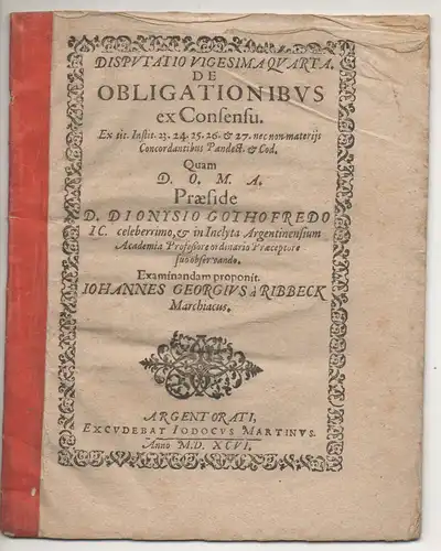 Ribbeck, Johann Georg von: Juristische Disputation. De obligationibus ex consensu, ex tit. instit. 23, 24, 25, 26 & 27 nec non materiis concordantibus Pandect. & Cod. 