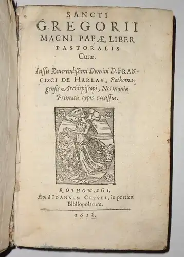 Papa (Papst) Gregorius I: Liber pastoralis curae. Iussu reverendissimi Domini D. Francisci de Harlay, Rothomagensis Archiepiscopi, Normaniae primatis typis excussus. 