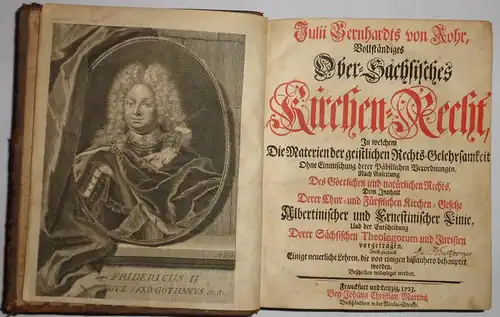 Rohr, Julius Bernhard von: Vollständiges Ober-Sächsisches Kirchen-Recht : In welchem Die Materien der Geistlichen Rechts-Gelehrsamkeit Ohne Einmischung derer Päbstlichen Verordnungen, Nach Anleitung Des Göttlichen und...