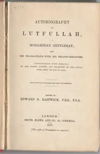 Eastwick, Edward B. (ed.): Autobiography of Lutfullah, a Mohamedan gentleman : and his transactions with his fellow-creatures; Interspersed with remarks on the habits customs, and character of the people with whom he had to deal. 