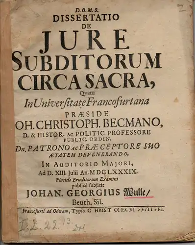 Wulle, Johann Georg aus Beuthen, Schlesien: De iure subditorum circa sacra (Über das Recht der Untertanen bei Gottesdiensten). 