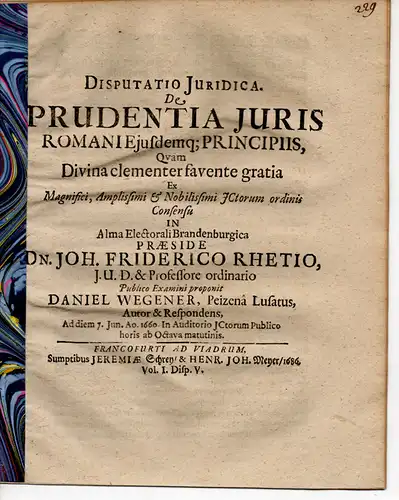 Wegener, Daniel: aus Peitz: De prudentia iuris Romani eiusdemque principiis (Von der Klugheit des römischen Rechts und den Prinzipien desselben). 