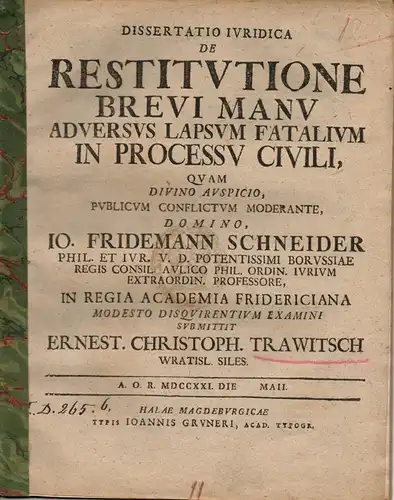 Trawitsch, Ernst Christoph: aus Breslau: De restitutione brevi manu adversus lapsum fatalium in processu civili (Über die schnelle Begnadigung bei schicksalhaften Verstößen im zivilrechtlichen Prozess). 
