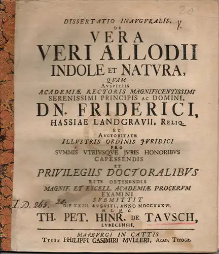 Tausch, Thomas Peter Heinrich von: aus Lübeck: Juristische Inaugural-Dissertation. De vera veri allodii indole et natura (Über die wahre Beschaffenheit und Natur des wirklichen Freigutes). 
