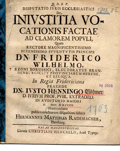 Rademacher, Hermann Matthias: aus Hamburg: De iniustitia vocationis factae ad clamorem populi (Über das Unrecht, eine Vorladung nur auszusprechen, um den Beifall des Volkes zu erregen). 