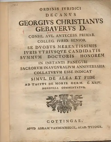 Gebauer, Georg Christian: De alea et fide ad Taciti de morib. Germ. c. XXIV (Über Wagnis und Treue bei Tacitus "Über die germanischen Sitten Kap.. 