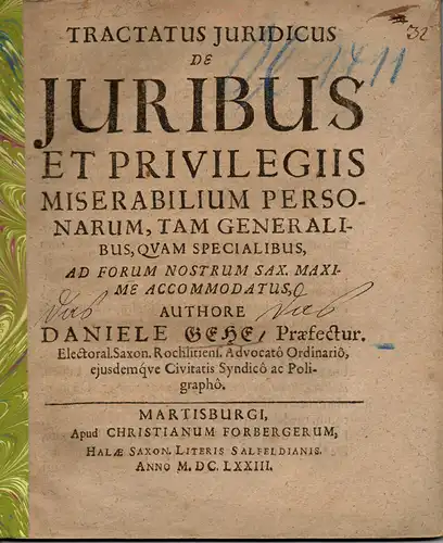 Gehe, Daniel: Tractatus iuridicus de iuribus et privilegii miserabilium personarum, tam generalibus, quam specialibus (Über die allgemeinen und beonderen Rechte und Priviliegien beklagter Personen untere.. 