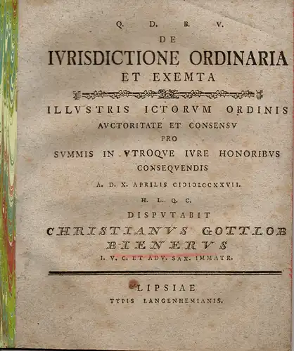 Biener, Christian Gottlob: De iurisdictione ordinaria et exemta (Über die gewöhnliche und die Ausnahmerechtsprechung). 